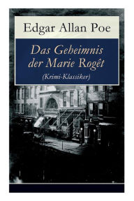 Title: Das Geheimnis der Marie Rogêt (Krimi-Klassiker): Detektivgeschichte basiert auf dem tatsächlichen Mord in New York City, Author: Edgar Allan Poe