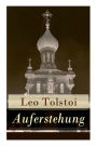 Auferstehung: Der letzte Roman von Lew Tolstoi über die Ungerechtigkeit der menschengemachten Gesetze und die Heuchelei der institutionalisierten Kirche
