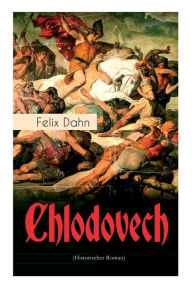 Title: Chlodovech (Historischer Roman), Author: Felix Dahn