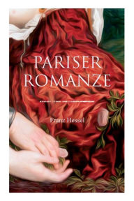 Title: Pariser Romanze: Glücksgeschichte aus unheilvoller Zeit (Historischer Liebesroman), Author: Franz Hessel