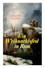 Title: Ein Weihnachtsfest in Rom: Historischer Roman, Author: Leopold Schefer