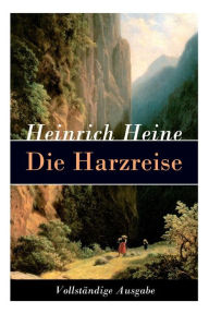 Title: Die Harzreise: Ein Reisebericht, Author: Heinrich Heine