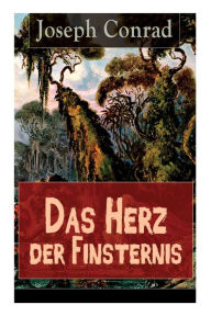 Title: Das Herz der Finsternis: Eine Reise in die schwärzesten Abgründe des Kolonialismus, Author: Joseph Conrad