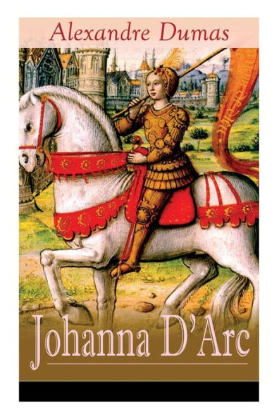 Johanna D'Arc: Historischer Roman aus dem Leben der Jungfrau von Orleans