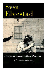 Title: Die geheimnisvollen Zimmer (Kriminalroman), Author: Sven Elvestad