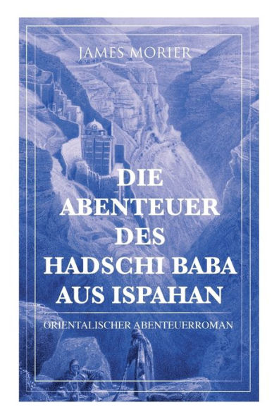 Die Abenteuer des Hadschi Baba aus Ispahan: Orientalischer Abenteuerroman