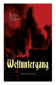 Title: Weltuntergang (Historischer Roman): Die apokalyptische Erwartung um das Jahr 1000, Author: Felix Dahn