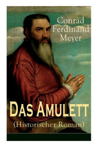 Title: Das Amulett (Historischer Roman), Author: Conrad Ferdinand Meyer