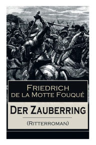 Title: Der Zauberring (Ritterroman), Author: Friedrich de la Motte Fouqué