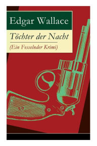 Title: Töchter der Nacht (Ein Fesselnder Krimi), Author: Edgar Wallace