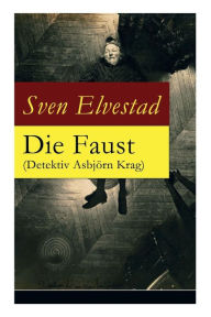 Title: Die Faust (Detektiv Asbjörn Krag), Author: Sven Elvestad