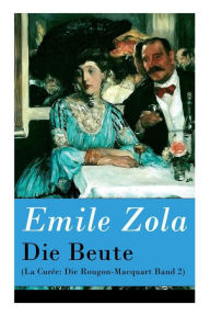Title: Die Beute (La Curée: Die Rougon-Macquart Band 2), Author: Emile Zola