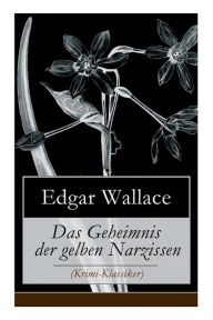 Title: Das Geheimnis der gelben Narzissen (Krimi-Klassiker), Author: Edgar Wallace