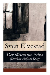 Title: Der rätselhafte Feind (Detektiv Asbjörn Krag), Author: Sven Elvestad