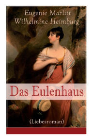 Title: Das Eulenhaus (Liebesroman): Ein Klassiker der Frauenliteratur, Author: Eugenie Marlitt