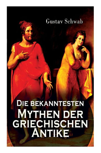 Die bekanntesten Mythen der griechischen Antike: Alle 3 Bände: Sagen des klassischen Altertums: Dädalos und Ikaros, Die Sagen Trojas, Die Sage von Ödipus, Odysseus, Äneas, Io, Bellerophontes, Die Argonautensage, Die Sieben gegen Theben