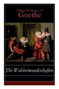 Title: Die Wahlverwandtschaften, Author: Johann Wolfgang von Goethe