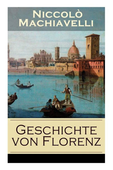 Geschichte von Florenz: Mit Abbildungen - Allgemeine politische Verhältnisse Italiens, von der Völkerwanderung bis zur Mitte des 15. Jahrhunderts