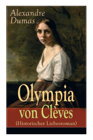 Title: Olympia von Clèves (Historischer Liebesroman), Author: Alexandre Dumas