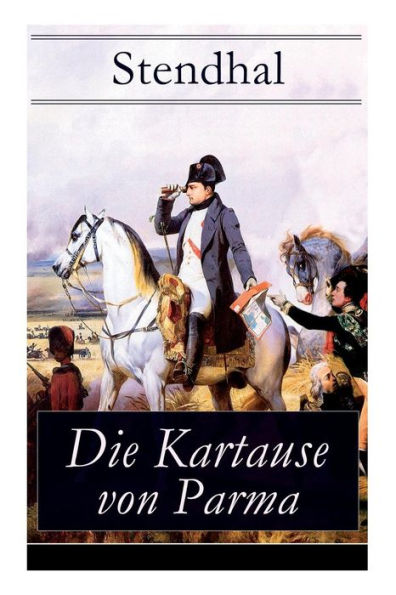 Die Kartause von Parma: Napoleons letzte Schlacht bei Waterloo: Italienische Geschichte (Historischer Roman)