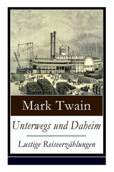 Unterwegs und Daheim - Lustige ReiseerzÃ¯Â¿Â½hlungen: Humoristische Reisebilder: Britische Festlichkeiten + Ein tÃ¯Â¿Â½rkisches Bad + Berliner EindrÃ¯Â¿Â½cke + Der deutsche Portier + Rezept fÃ¯Â¿Â½r SchwarzwÃ¯Â¿Â½ldergeschichten + Das deutsche Studentendu