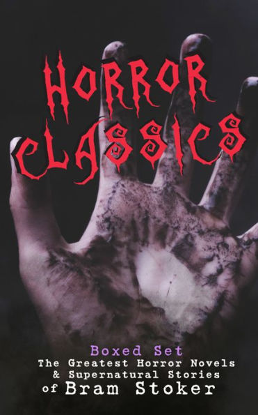 HORROR CLASSICS - Boxed Set: The Greatest Horror Novels & Supernatural Stories of Bram Stoker: Dracula, The Jewel of Seven Stars, The Man, The Lady of the Shroud, The Lair of the White Worm, Dracula's Guest, The Judge's House, The Burial of the Rats.