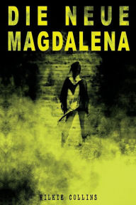 Title: Die Neue Magdalena, Author: Wilkie Collins