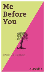 Title: e-Pedia: Me Before You: Me Before You is a romance novel written by Jojo Moyes, Author: Wikipedia contributors
