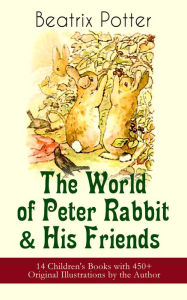 Title: The World of Peter Rabbit & His Friends: 14 Children's Books with 450+ Original Illustrations by the Author: The Tale of Benjamin Bunny, The Tale of Mrs. Tittlemouse, The Tale of Jemima Puddle-Duck, The Tale of Tom Kitten, The Tale of Pigling Bland, The T, Author: Beatrix Potter