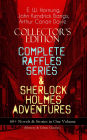 COLLECTOR'S EDITION - COMPLETE RAFFLES SERIES & SHERLOCK HOLMES ADVENTURES: 60+ Novels & Stories in One Volume (Mystery & Crime Classics): Including The Amateur Cracksman, The Black Mask, A Thief in the Night, Mr. Justice Raffles, Mrs. Raffles, R. Holmes