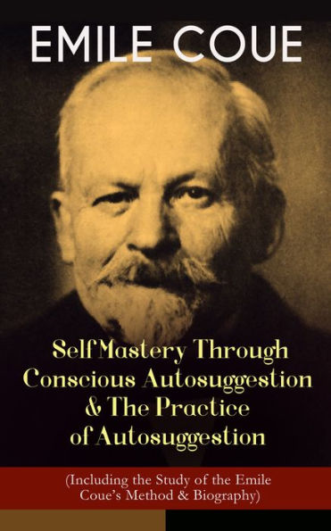EMILE COUE: Self Mastery Through Conscious Autosuggestion & The ...