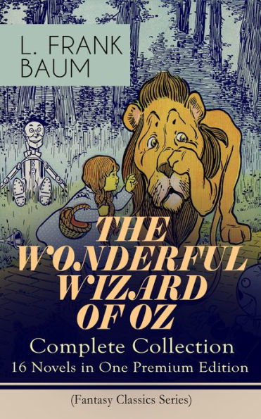 THE WONDERFUL WIZARD OF OZ - Complete Collection: 16 Novels in One Premium Edition (Fantasy Classics Series): The most Beloved Children's Books about the Adventures in the Magical Land of Oz