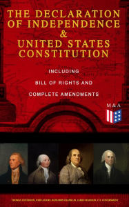 Title: The Declaration of Independence & United States Constitution - Including Bill of Rights and Complete Amendments: The Principles on Which Our Identity as Americans Is Based (With The Federalist Papers & Inaugural Speeches of George Washington, John Adams a, Author: George Washington
