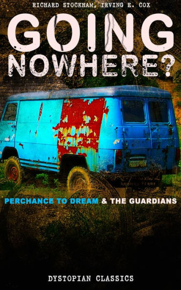 GOING NOWHERE? - Perchance to Dream & The Guardians (Dystopian Classics): Science Fiction Novellas