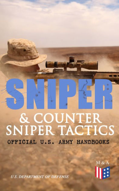 Sniper & Counter Sniper Tactics - Official U.S. Army Handbooks: Improve ...