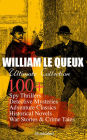 WILLIAM LE QUEUX Ultimate Collection: 100+ Spy Thrillers, Detective Mysteries, Adventure Classics, Historical Novels, War Stories & Crime Tales (Illustrated): The Price of Power, The Great War in England in 1897, The Invasion of 1910, Spies of the Kaiser,