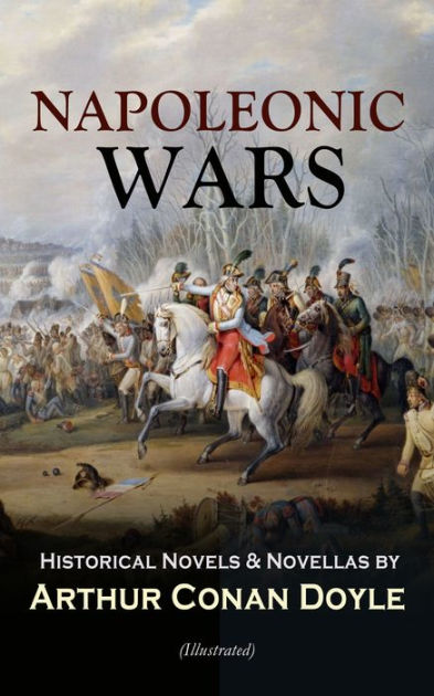 NAPOLEONIC WARS - Historical Novels & Novellas by Arthur Conan Doyle ...