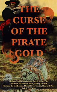 Title: THE CURSE OF THE PIRATE GOLD: 7 Treasure Hunt Classics & A True History of Buccaneers and Their Robberies: The Gold-Bug, The Book of Buried Treasure, Treasure Island, The Pirate of Panama, Black Bartlemy's Treasure, Pieces of Eight, The Pagan Madonna, Sto, Author: Robert Louis Stevenson