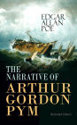 THE NARRATIVE OF ARTHUR GORDON PYM (Illustrated Edition): Mysterious Sea Journey - The Story of Mutiny, Shipwreck & Enigma of South Sea (Including Biography of the Author)