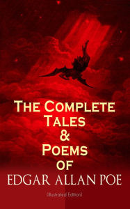 Title: The Complete Tales & Poems of Edgar Allan Poe (Illustrated Edition): Annabel Lee, Ligeia, The Sphinx, The Raven, The Fall of the House of Usher, The Tell-tale Heart, Berenice, Murders in the Rue Morgue, The Philosophy of Composition, The Poetic Principle,, Author: Edgar Allan Poe