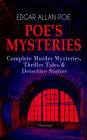 POE'S MYSTERIES: Complete Murder Mysteries, Thriller Tales & Detective Stories (Illustrated): The Murders in the Rue Morgue, The Black Cat, The Purloined Letter, The Gold Bug, The Cask of Amontillado, The Man of the Crowd, The Tell-Tale Heart, The Fall of