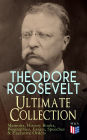THEODORE ROOSEVELT - Ultimate Collection: Memoirs, History Books, Biographies, Essays, Speeches &Executive Orders: America and the World War, The Ancient Irish Sagas, The Naval War of 1812, Hero Tales From American History, Winning of the West, Through th