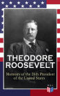 THEODORE ROOSEVELT - Memoirs of the 26th President of the United States: Boyhood and Youth, Education, Political Ideals, Political Career (the New York Governorship and the Presidency), Military Career, the Monroe Doctrine and Winning the Nobel Peace Priz