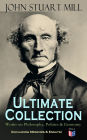 JOHN STUART MILL - Ultimate Collection: Works on Philosophy, Politics & Economy (Including Memoirs & Essays): Autobiography, Utilitarianism, The Subjection of Women, On Liberty, Principles of Political Economy, A System of Logic, Ratiocinative and Inducti