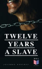 Twelve Years a Slave: A Narrative of a New York Citizen Kidnapped in Washington D.C. and Rescued From a Cotton Plantation Near the Red River in Louisiana