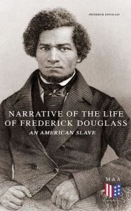 Title: Narrative of the Life of Frederick Douglass, an American Slave, Author: Frederick Douglass