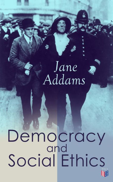 Democracy and Social Ethics: Conception of the Moral Significance of Diversity From a Feminist Perspective Including an Essay Belated Industry and a Speech Why Women Should Vote