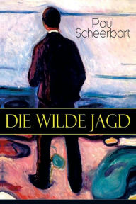 Title: Die wilde Jagd: Entwicklungsroman, Author: Paul Scheerbart