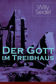 Title: Der Gott im Treibhaus, Author: Willy Seidel