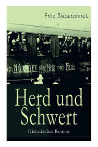 Title: Herd und Schwert (Historischer Roman): Aus der Zeit um den Ausbruch des ersten Weltkrieges, Author: Fritz Skowronnek